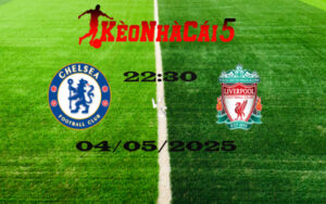 Soi Kèo Nhà Cái Chelsea vs Liverpool 04/05/2025 – Ngoại Hạng Anh